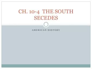 CH. 10-4 THE SOUTH SECEDES
