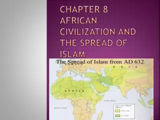 Chapter 8 African civilization and the spread of Islam