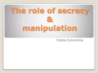 The role of secrecy &amp; manipulation
