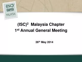 (ISC) 2 Malaysia Chapter 1 st Annual General Meeting