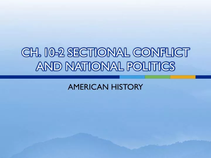 ch 10 2 sectional conflict and national politics