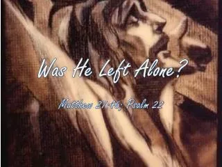 Was He Left Alone?