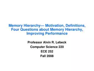 Professor Alvin R. Lebeck Computer Science 220 ECE 252 Fall 2008