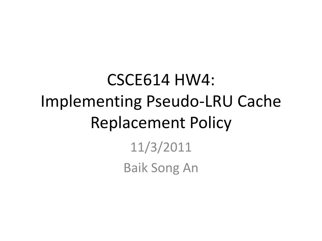 PPT - CSCE614 HW4: Implementing Pseudo-LRU Cache Replacement Policy ...