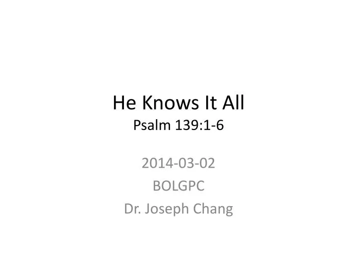 he knows it all psalm 139 1 6