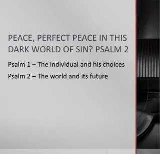 PEACE, PERFECT PEACE IN THIS DARK WORLD OF SIN? PSALM 2