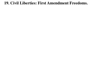 19. Civil Liberties: First Amendment Freedoms.