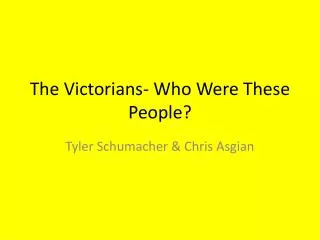 The Victorians- Who Were These People?