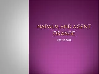 Napalm and Agent orange