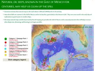 Natural oil seeps , known in the Gulf of Mexico for centuries, may help us clean up the spill