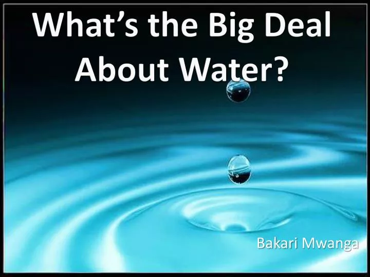 what s the big deal about water