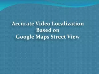 Accurate Video Localization Based on Google Maps Street View