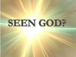 Seen God?