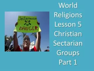 World Religions Lesson 5 Christian Sectarian Groups Part 1