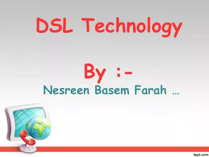 dsl technology by nesreen basem farah
