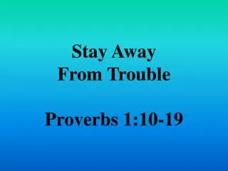 Stay Away From Trouble Proverbs 1:10-19