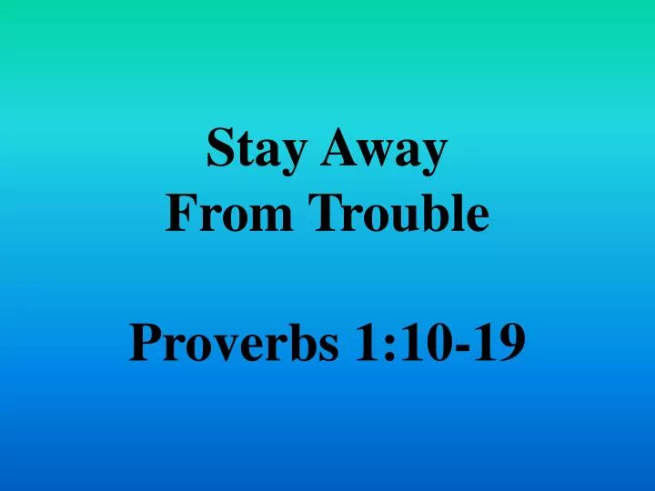 stay away from trouble proverbs 1 10 19