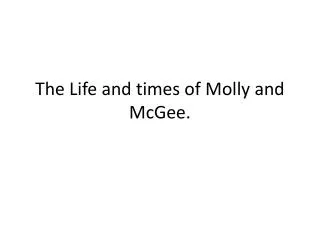 The Life and times of Molly and McGee.