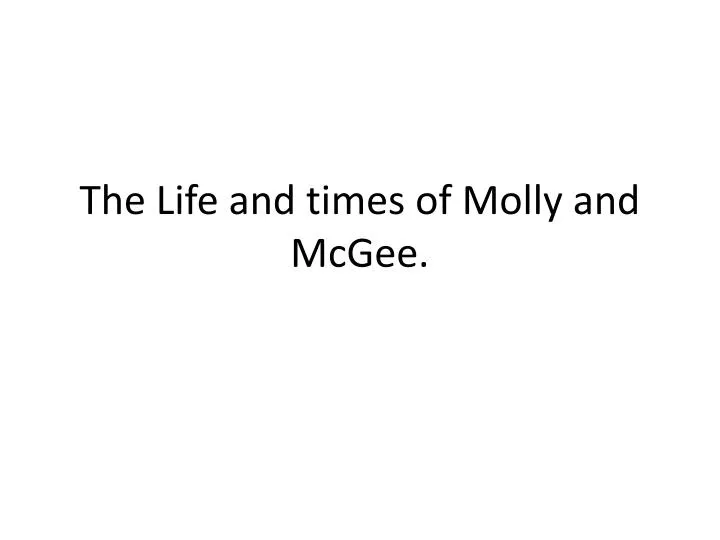 the life and times of molly and mcgee