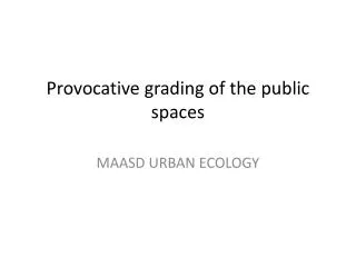 Provocative grading of the public spaces