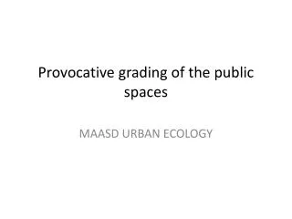 provocative grading of the public spaces