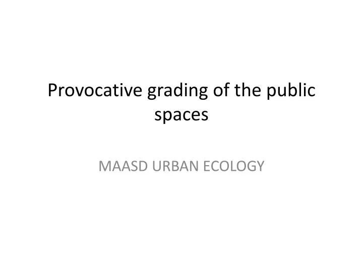 provocative grading of the public spaces