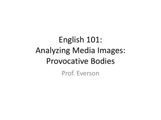 English 101: Analyzing Media Images: Provocative Bodies