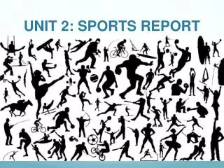 UNIT 2: SPORTS REPORT