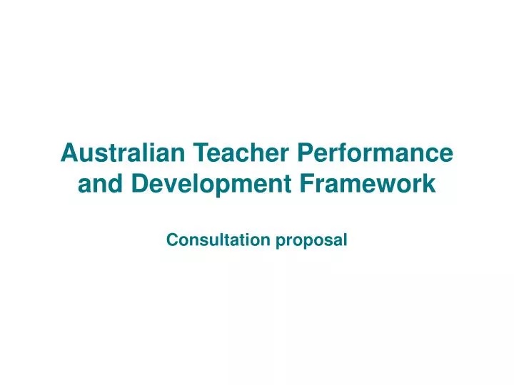 australian teacher performance and development framework consultation proposal