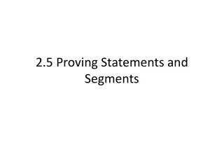 2.5 Proving Statements and Segments
