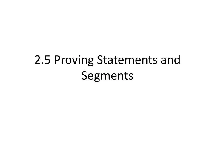 2 5 proving statements and segments