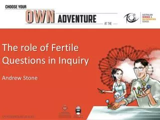 The role of Fertile Questions in Inquiry Andrew Stone