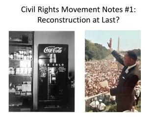 Civil Rights Movement Notes #1: Reconstruction at Last?