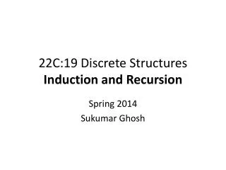 22C:19 Discrete Structures Induction and Recursion