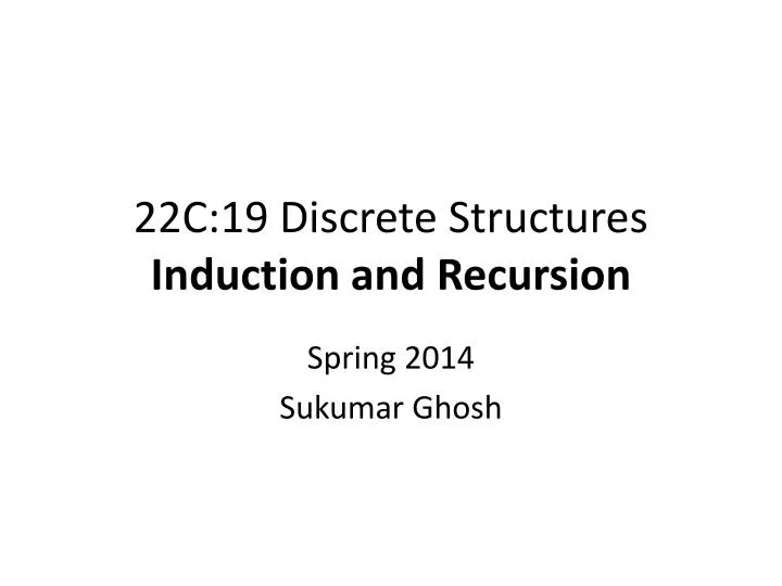 PPT - 22C:19 Discrete Structures Induction And Recursion PowerPoint ...