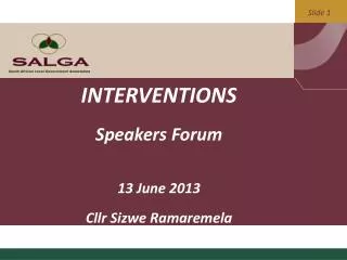 INTERVENTIONS Speakers Forum 13 June 2013 Cllr Sizwe Ramaremela