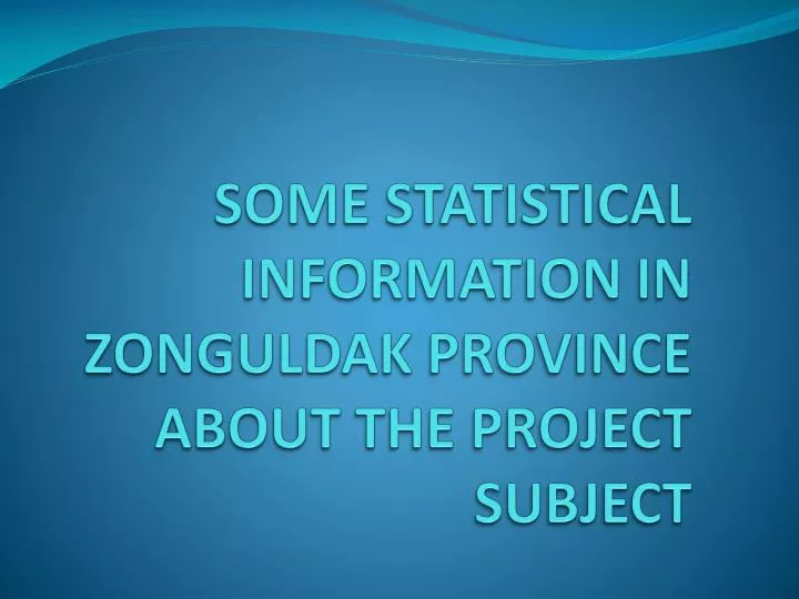 some statistical information in zonguldak province about the project subject