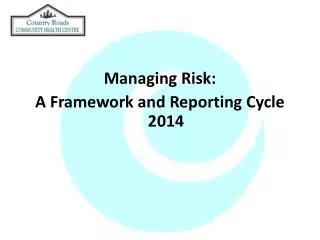Managing Risk: A Framework and Reporting Cycle 2014