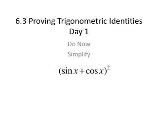 6.3 Proving Trigonometric Identities Day 1