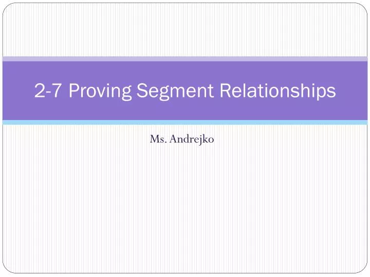 2 7 proving segment relationships