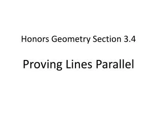 Honors Geometry Section 3.4 Proving Lines Parallel