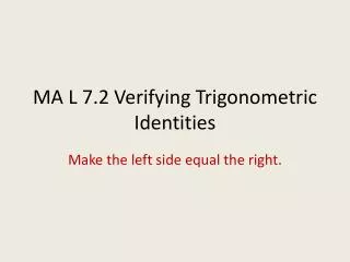 MA L 7.2 Verifying Trigonometric Identities