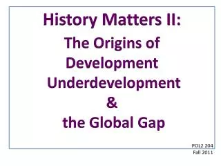 History Matters II: The Origins of Development Underdevelopment &amp; the Global Gap