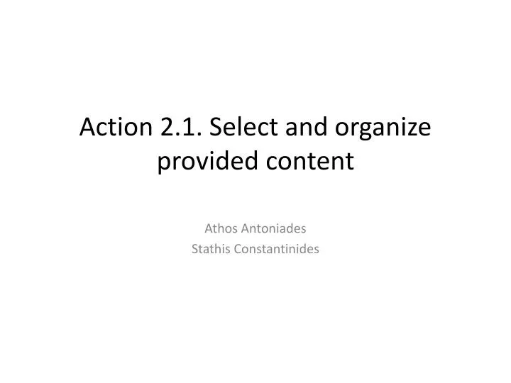 action 2 1 select and organize provided content