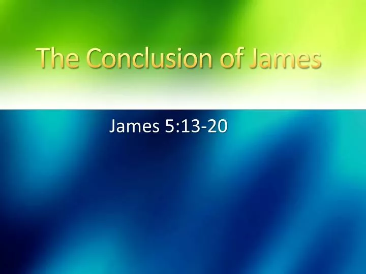 the conclusion of james