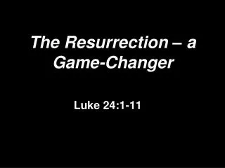 The Resurrection – a Game-Changer