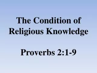 The Condition of Religious Knowledge Proverbs 2:1-9