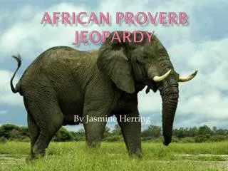 African Proverb Jeopardy