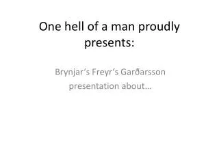 one hell of a man proudly presents