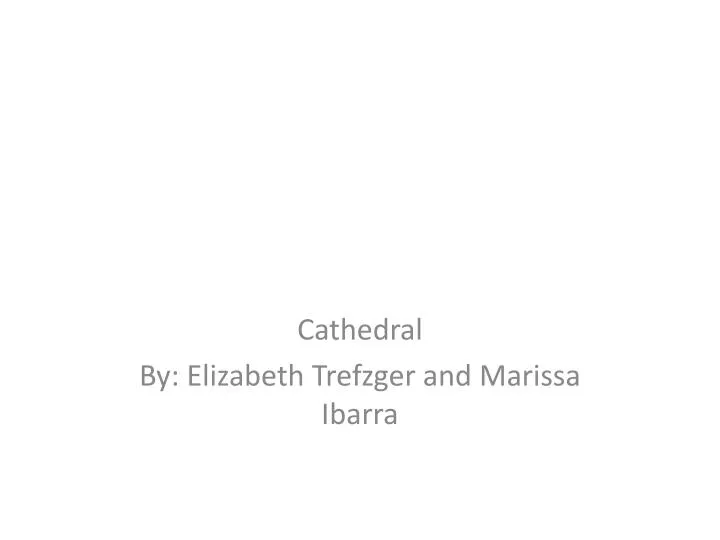 cathedral by elizabeth trefzger and marissa ibarra